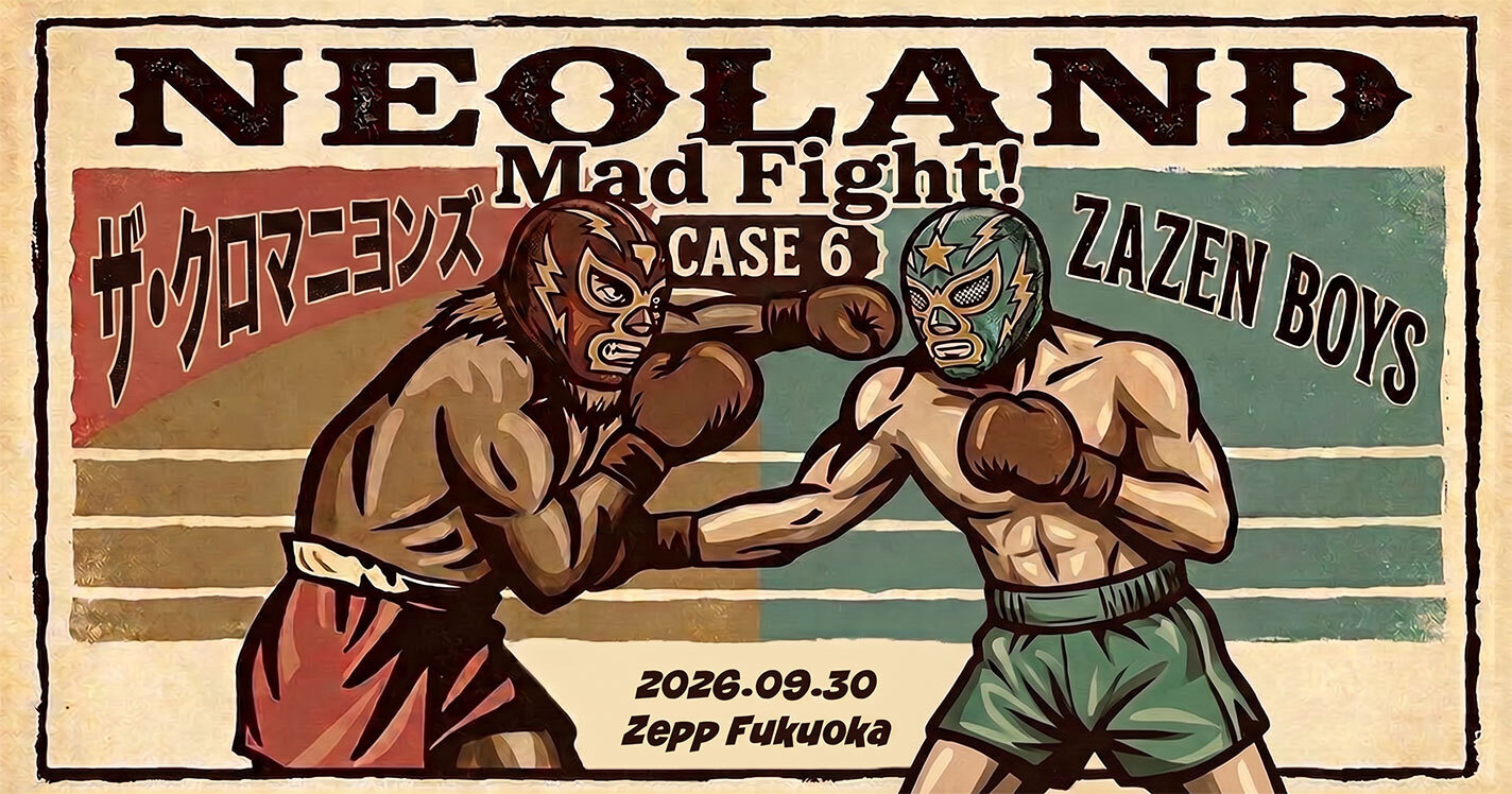 福岡で『NEOLAND case.6』開催、ザ・クロマニヨンズ、ZAZEN BOYSがツーマン